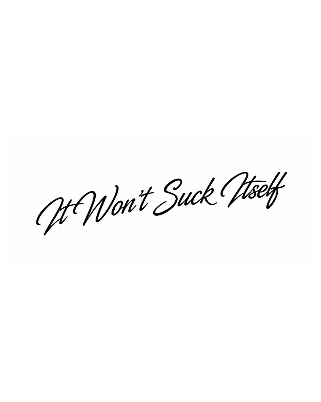 It Won't Suck Itself