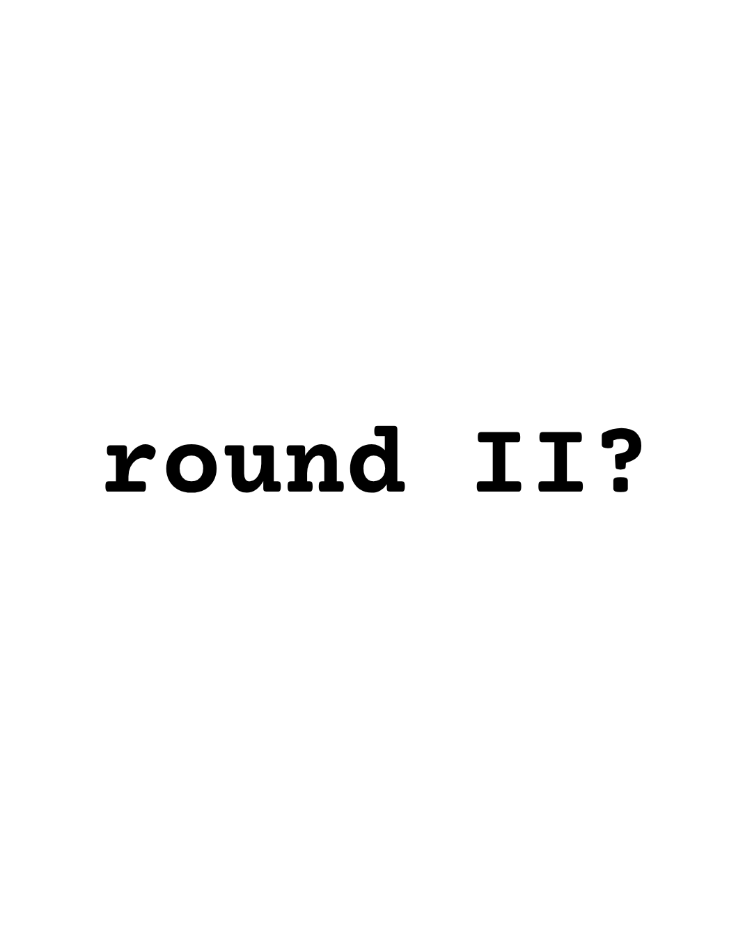 Round II
