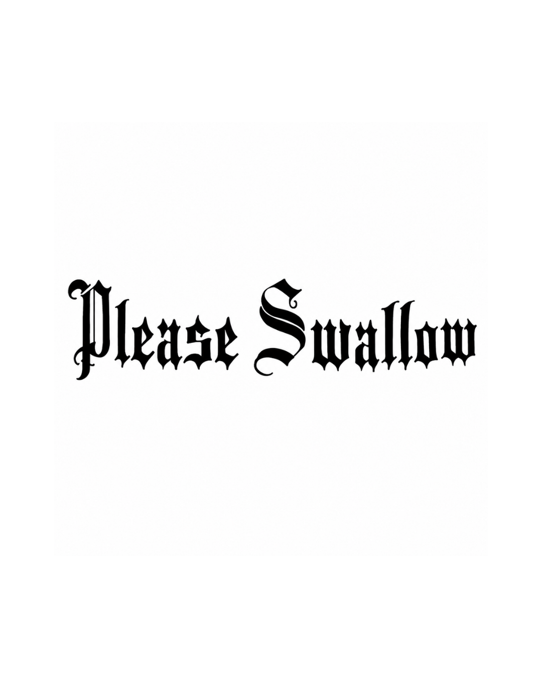 Please Swallow