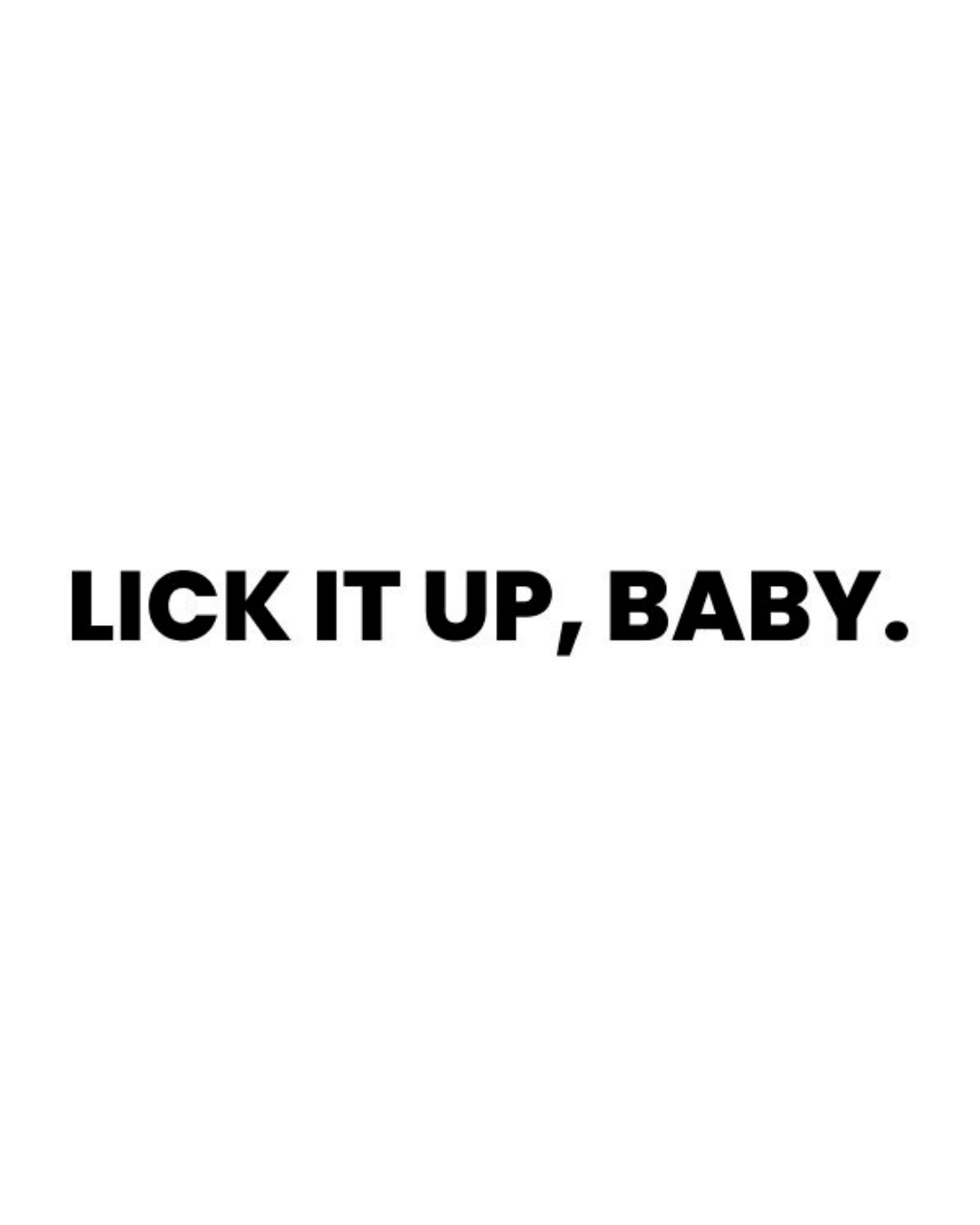 Lick It Up Baby