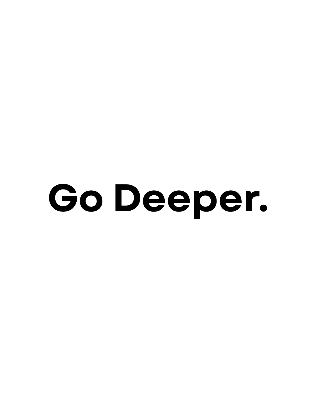 Go Deeper